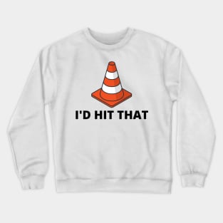 I'd Hit That Traffic Cone Light Crewneck Sweatshirt